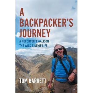 A Backpacker's Journey: A Reporter's Walk on the Wild Side of Life -- Tom Barret